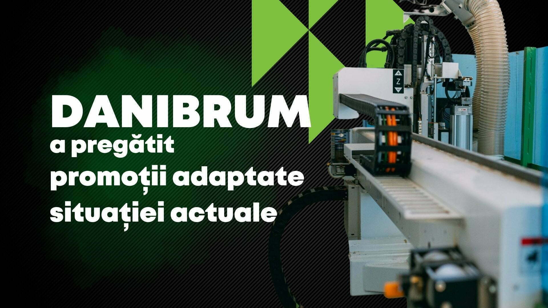DANIBRUM a pregătit promoții adaptate situației actuale la Danibrum - Utilaje prelucrare PAL și lemn