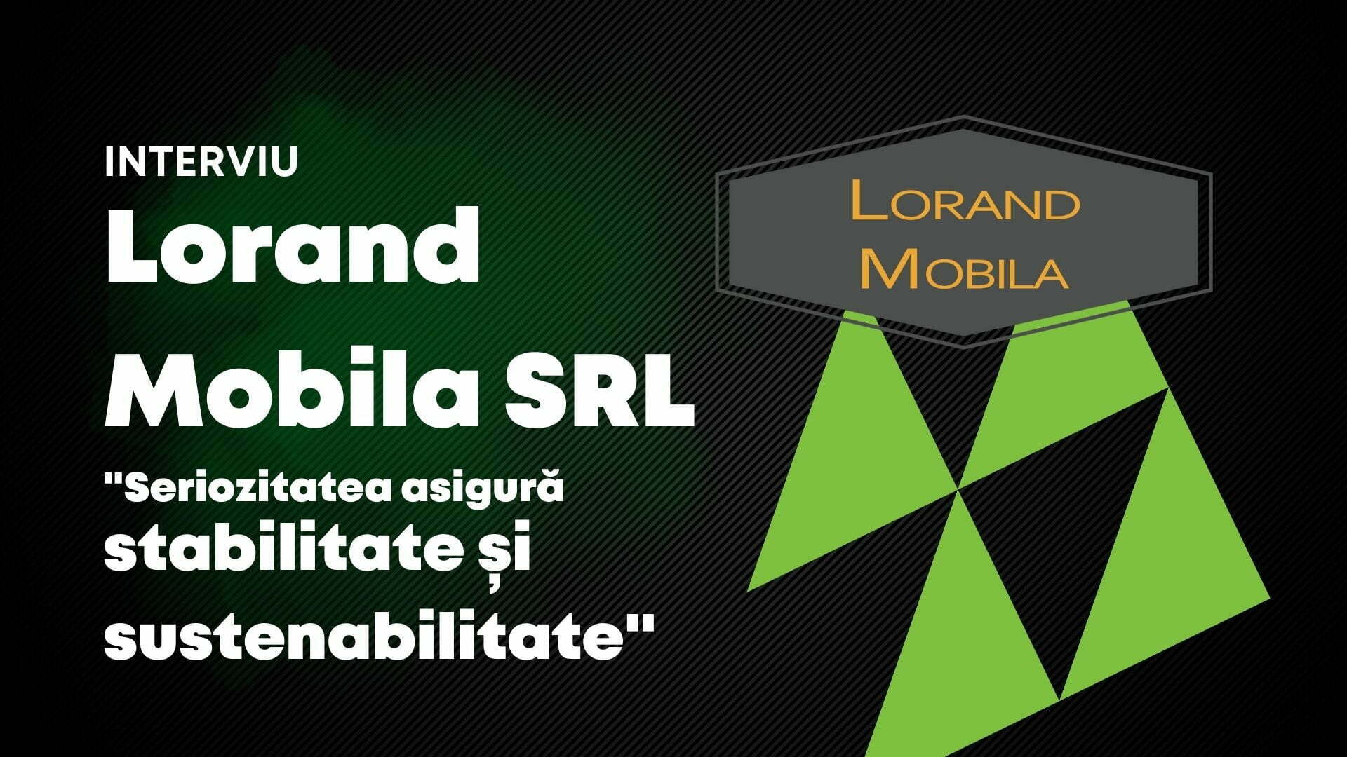 Seriozitatea asigură stabilitate și sustenabilitate - Lorand Mobila SRL la Danibrum
